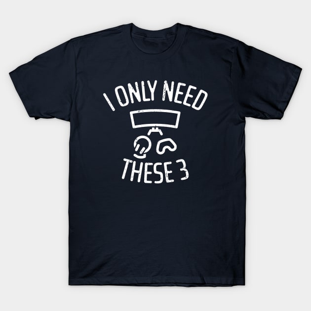 I Only Need These Three Gaming - 4 T-Shirt by NeverDrewBefore